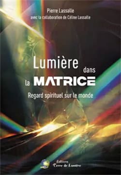 Lumière dans la matrice - Pierre Lassalle