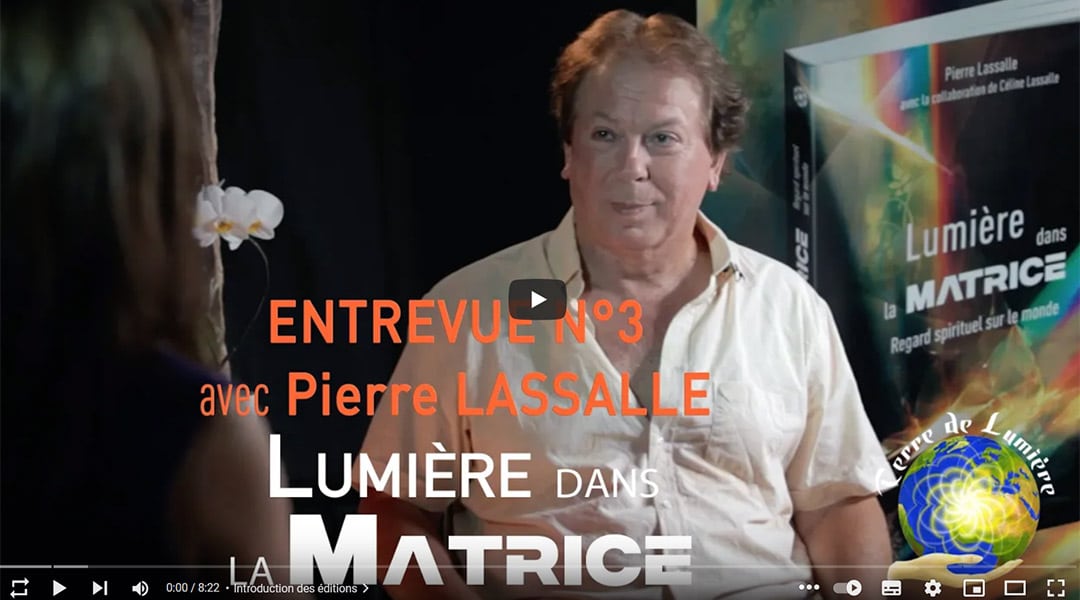 entrevue n°3 avec Pierre Lassalle - Lumière dans la matrice